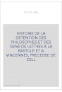 HISTOIRE DE LA DETENTION DES PHILOSOPHES ET DES GENS DE LETTRES A LA BASTILLE ET A VINCENNES, PRECEDEE DE CELL