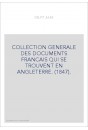 COLLECTION GENERALE DES DOCUMENTS FRANCAIS QUI SE TROUVENT EN ANGLETERRE. (1847).