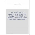 LES POISSONS DU LEMAN. SUIVI DE FICHES SIGNALETIQUES ET DE RECETTES CULINAIRES DES ESPECES COMESTIBLES.
