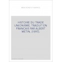 HISTOIRE DU TRADE UNIONISME. TRADUIT EN FRANCAIS PAR ALBERT METIN. (1897).