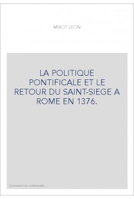 LA POLITIQUE PONTIFICALE ET LE RETOUR DU SAINT-SIEGE A ROME EN 1376.