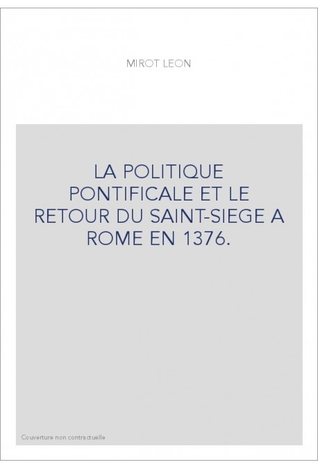 LA POLITIQUE PONTIFICALE ET LE RETOUR DU SAINT-SIEGE A ROME EN 1376.
