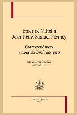 EMER DE VATTEL À JEAN HENRI SAMUEL FORMEY CORRESPONDANCES AUTOUR DU DROIT DES GENS