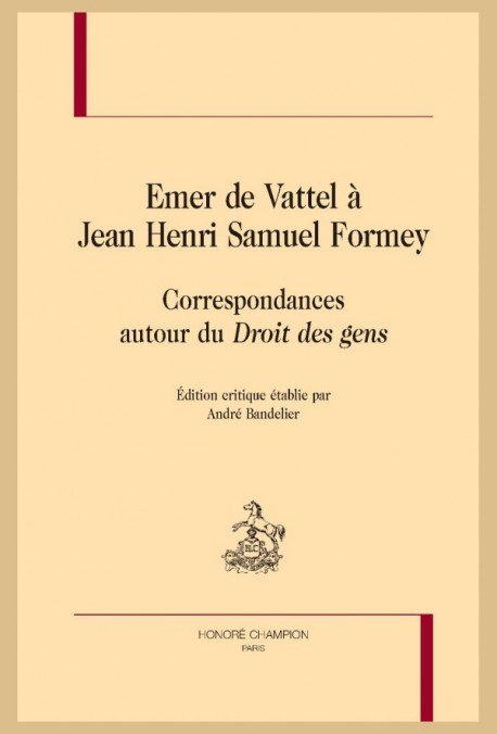 EMER DE VATTEL À JEAN HENRI SAMUEL FORMEY CORRESPONDANCES AUTOUR DU DROIT DES GENS