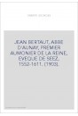JEAN BERTAUT, ABBE D'AUNAY, PREMIER AUMONIER DE LA REINE, EVEQUE DE SEEZ, 1552-1611. (1903).
