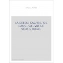 LA DEESSE CACHEE. ISIS DANS L'OEUVRE DE VICTOR HUGO.