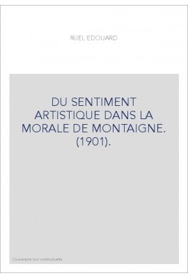 DU SENTIMENT ARTISTIQUE DANS LA MORALE DE MONTAIGNE. (1901).