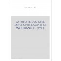 LA THEORIE DES IDEES DANS LA PHILOSOPHIE DE MALEBRANCHE. (1908).