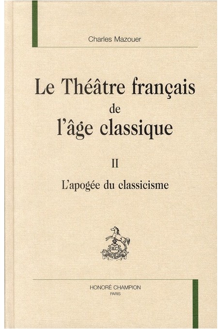 LE THÉÂTRE FRANÇAIS DE L'ÂGE CLASSIQUE. TOME II