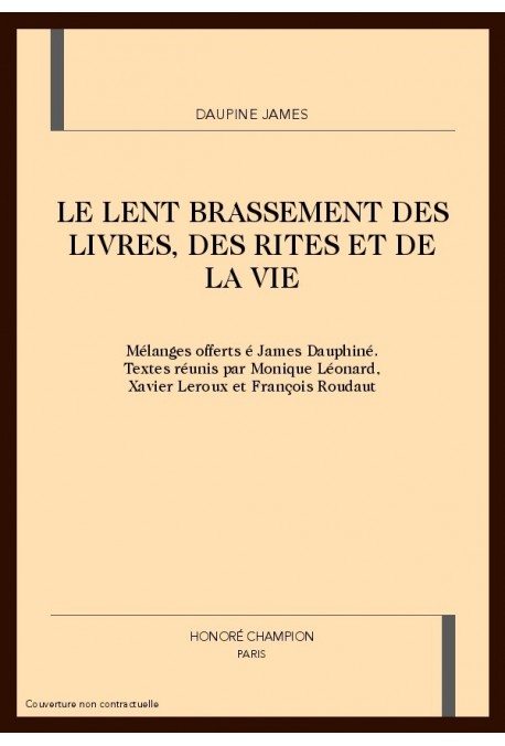 LE LENT BRASSEMENT DES LIVRES, DES RITES ET DE LA VIE. MELANGES OFFERTS A JAMES DAUPHINE