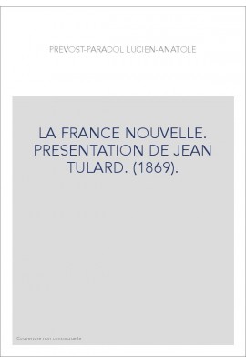 LA FRANCE NOUVELLE. PRESENTATION DE JEAN TULARD. (1869).
