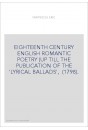 EIGHTEENTH CENTURY ENGLISH ROMANTIC POETRY (UP TILL THE PUBLICATION OF THE 'LYRICAL BALLADS',  (1798).