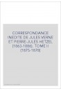 CORRESPONDANCE INEDITE DE JULES VERNE ET PIERRE-JULES  HETZEL (1863-1886). TOME 2 : 1875-1878