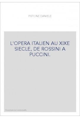 L'OPERA ITALIEN AU XIXE SIECLE, DE ROSSINI A PUCCINI.
