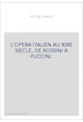 L'OPERA ITALIEN AU XIXE SIECLE, DE ROSSINI A PUCCINI.