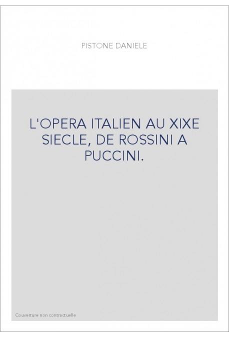 L'OPERA ITALIEN AU XIXE SIECLE, DE ROSSINI A PUCCINI.
