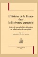 L'HISTOIRE DE FRANCE DANS LA LITTERATURE ESPAGNOLE  ENTRE FRANCOPHOBIE DEFENSIVE ET ADMIRATION FRANCOPHILE