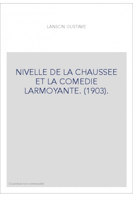 NIVELLE DE LA CHAUSSEE ET LA COMEDIE LARMOYANTE. (1903).