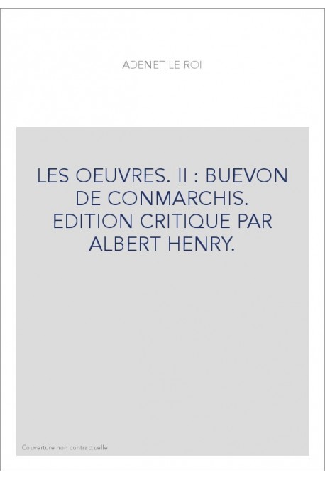 LES OEUVRES. II : BUEVON DE CONMARCHIS. EDITION CRITIQUE PAR ALBERT HENRY.