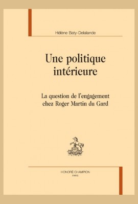 UNE POLITIQUE INTERIEURE   LA QUESTION DE L'ENGAGEMENT CHEZ ROGER MARTIN DU GARD