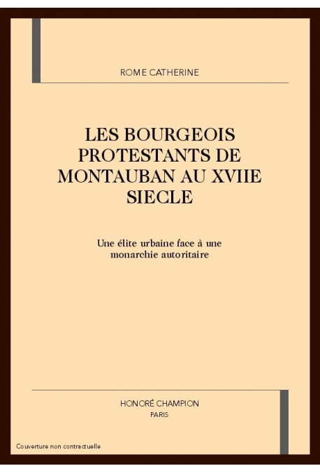 LES BOURGEOIS PROTESTANTS DE MONTAUBAN AU XVIIE SIECLE