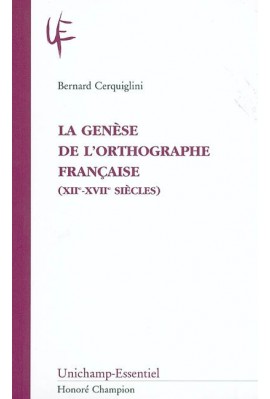 LA GENESE DE L'ORTHOGRAPHE FRANCAISE (XIIE-XVIIE       SIECLES)