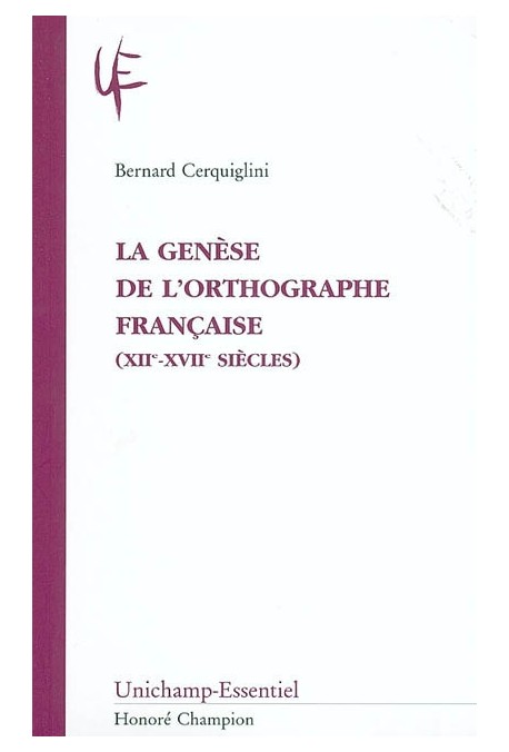 LA GENESE DE L'ORTHOGRAPHE FRANCAISE (XIIE-XVIIE       SIECLES)