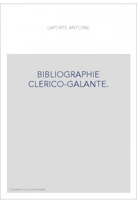 BIBLIOGRAPHIE CLERICO-GALANTE. OUVRAGES GALANTS OU SINGULIERS SUR L'AMOUR, LES FEMMES, LE MARIAGE,