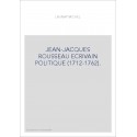 JEAN-JACQUES ROUSSEAU ECRIVAIN POLITIQUE (1712-1762).