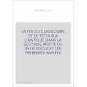 LA FIN DU CLASSICISME ET LE RETOUR A L'ANTIQUE DANS LA SECONDE MOITIE DU XVIIIE SIECLE ET LES PREMIERES ANNEES