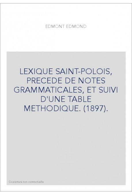 LEXIQUE SAINT-POLOIS, PRECEDE DE NOTES GRAMMATICALES, ET SUIVI D'UNE TABLE METHODIQUE. (1897).