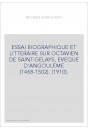 ESSAI BIOGRAPHIQUE ET LITTERAIRE SUR OCTAVIEN DE SAINT-GELAYS, EVEQUE D'ANGOULEME (1468-1502). (1910).