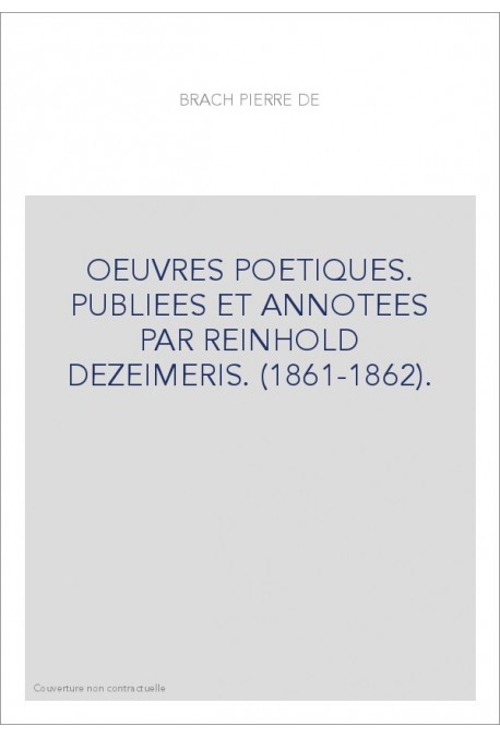 OEUVRES POETIQUES. PUBLIEES ET ANNOTEES PAR REINHOLD DEZEIMERIS. (1861-1862).