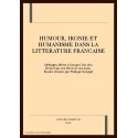 HUMOUR, IRONIE ET HUMANISME DANS LA LITTERATURE        FRANCAISE