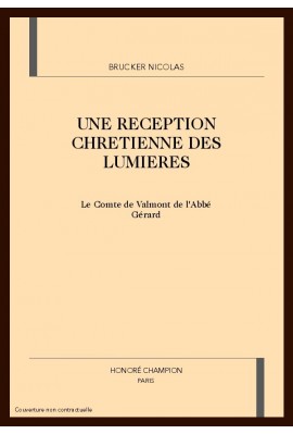 UNE RECEPTION CHRETIENNE DES LUMIERES.  LE COMTE DE VALMONT DE L'ABBE GERARD