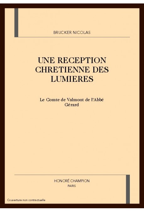 UNE RECEPTION CHRETIENNE DES LUMIERES.  LE COMTE DE VALMONT DE L'ABBE GERARD