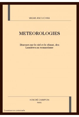 METEOROLOGIES. DISCOURS SUR LE CIEL ET LE CLIMAT, DES LUMIERES AU ROMANTISME