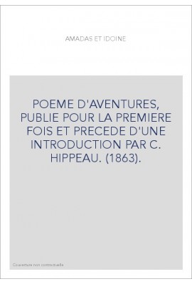 AMADAS ET IDOINE. PUBLIE POUR LA PREMIERE FOIS ET PRECEDE D'UNE INTRODUCTION PAR C. HIPPEAU. (1863).