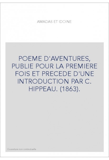 AMADAS ET IDOINE. PUBLIE POUR LA PREMIERE FOIS ET PRECEDE D'UNE INTRODUCTION PAR C. HIPPEAU. (1863).