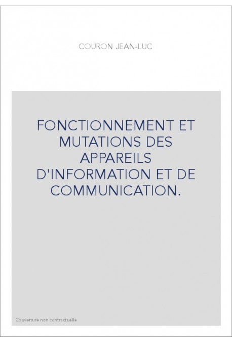 FONCTIONNEMENT ET MUTATIONS DES APPAREILS D'INFORMATION ET DE COMMUNICATION.