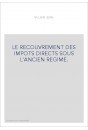 LE RECOUVREMENT DES IMPOTS DIRECTS SOUS L'ANCIEN REGIME.