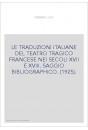 LE TRADUZIONI ITALIANE DEL TEATRO TRAGICO FRANCESE NEI SECOLI XVII E XVIII. SAGGIO BIBLIOGRAPHICO. (1925).