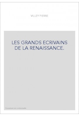 LES GRANDS ECRIVAINS DE LA RENAISSANCE.