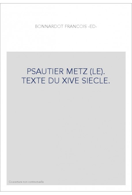 PSAUTIER METZ (LE). TEXTE DU XIVE SIECLE.