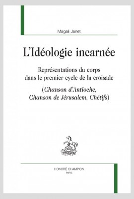 LIDÉOLOGIE INCARNÉE  REPRÉSENTATIONS DU CORPS DANS LE PREMIER CYCLE DE LA CROISADE