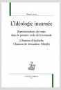 LIDÉOLOGIE INCARNÉE  REPRÉSENTATIONS DU CORPS DANS LE PREMIER CYCLE DE LA CROISADE
