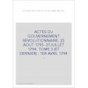 ACTES DU GOUVERNEMENT REVOLUTIONNAIRE. 23 AOUT 1793- 27JUILLET 1794. TOME 3 (ET DERNIER) : 1ER AVRIL 1794 -