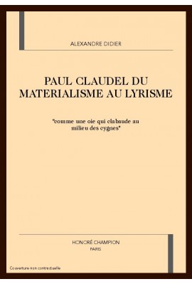 PAUL CLAUDEL, DU MATERIALISME AU LYRISME