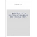 LA KABBALE OU LA PHILOSOPHIE RELIGIEUSE DES HEBREUX.(1889)