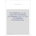 LES PREMICES, OU LE I LIVRE DES PROVERBES EPIGRAMMATICEZ, OU DES EPIGRAMMES PROVERBIALIZEZ.